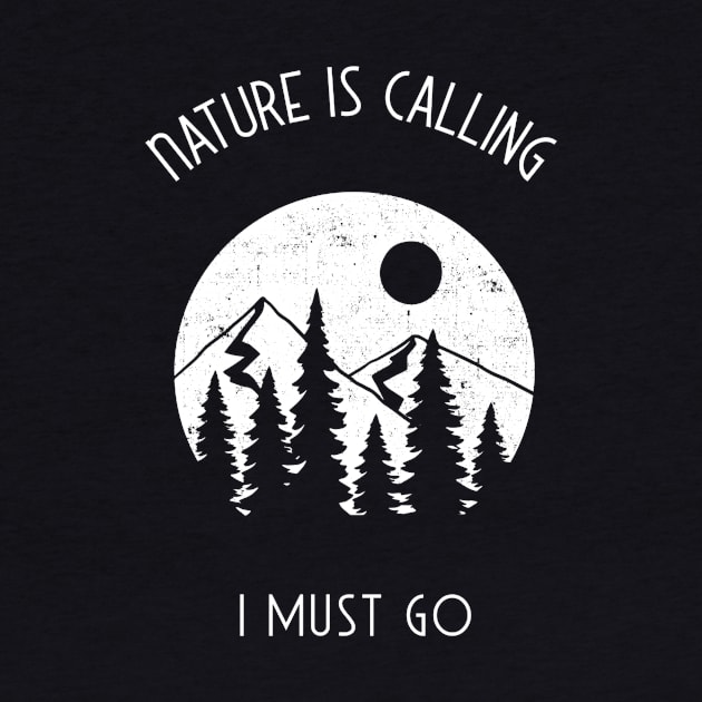 Nature is Calling, i must go adventure, camping  T-shirt by Joy'n hale